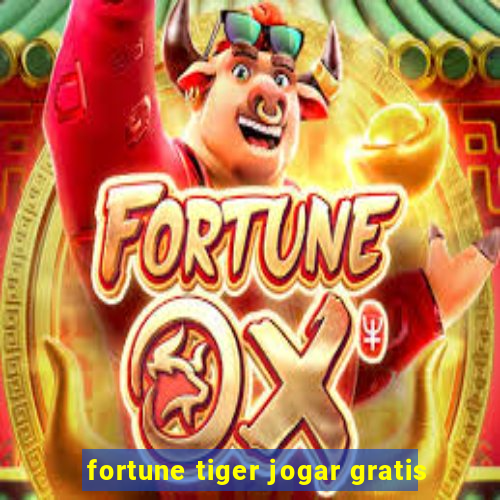 fortune tiger jogar gratis